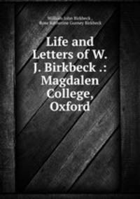 Life and Letters of W.J. Birkbeck .: Magdalen College, Oxford