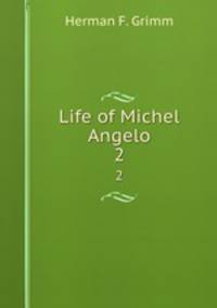 Life of Michel Angelo. 2