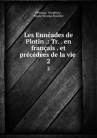 Les Enneades de Plotin .: Tr. . en francais . et precedees de la vie .