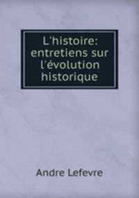 L`histoire: entretiens sur l`volution historique