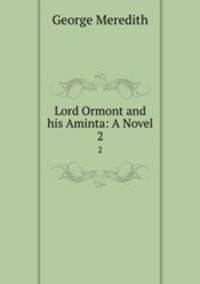 Lord Ormont and his Aminta: A Novel. 2