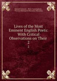 Lives of the Most Eminent English Poets: With Critical Observations on Their .. 2