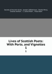 Lives of Scottish Poets: With Ports. and Vignettes. 1