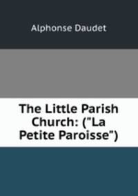 The Little Parish Church: ("La Petite Paroisse")