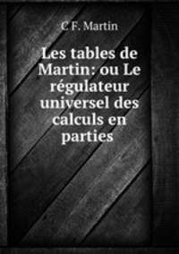 Les tables de Martin: ou Le regulateur universel des calculs en parties .
