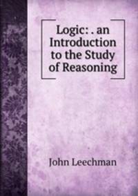 Logic: . an Introduction to the Study of Reasoning