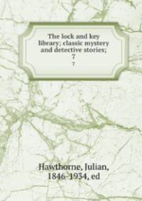 The lock and key library; classic mystery and detective stories;. 7