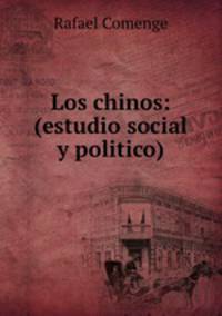 Los chinos: (estudio social y politico)
