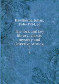 The lock and key library; classic mystery and detective stories;. 5