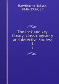 The lock and key library; classic mystery and detective stories;. 1
