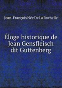 Eloge historique de Jean Gensfleisch dit Guttenberg