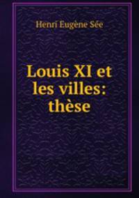Louis XI et les villes: these