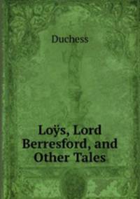 Loys, Lord Berresford, and Other Tales