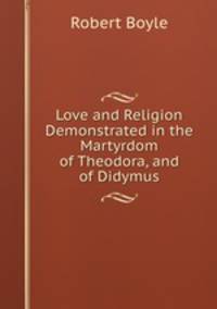 Love and Religion Demonstrated in the Martyrdom of Theodora, and of Didymus