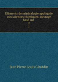 Elements de mineralogie appliquee aux sciences chimiques: ouvrage base sur .