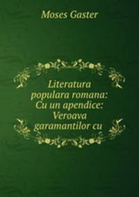 Literatura populara romana: Cu un apendice: Veroava garamantilor cu .