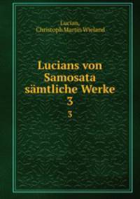 Lucians von Samosata smtliche Werke. 3