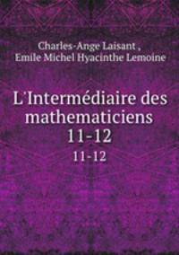 L`Intermdiaire des mathematiciens. 11-12
