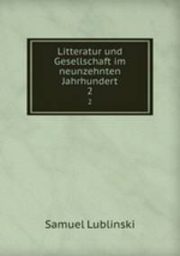 Litteratur und Gesellschaft im neunzehnten Jahrhundert. 2