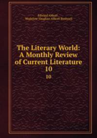 The Literary World: A Monthly Review of Current Literature. 10