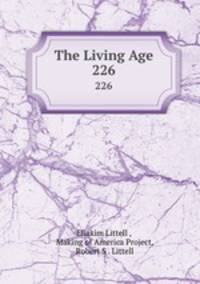 The Living Age. 226