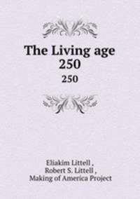 The Living age. 250