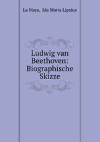 Ludwig van Beethoven: Biographische Skizze