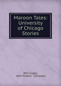 Maroon Tales: University of Chicago Stories