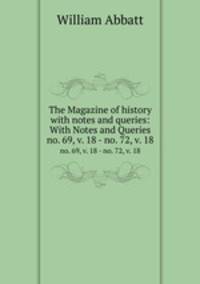 The Magazine of history with notes and queries: With Notes and Queries. no. 69, v. 18 - no. 72, v. 18