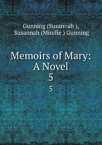 Memoirs of Mary: A Novel. 5