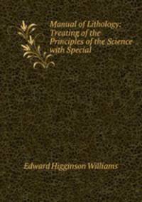 Manual of Lithology: Treating of the Principles of the Science with Special .