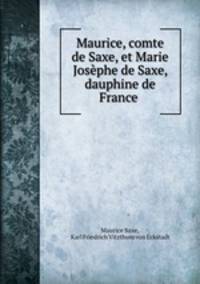 Maurice, comte de Saxe, et Marie Josephe de Saxe, dauphine de France .