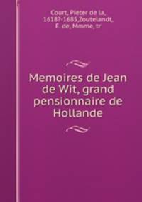 Memoires de Jean de Wit, grand pensionnaire de Hollande