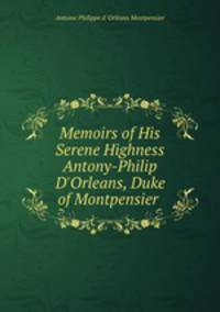 Memoirs of His Serene Highness Antony-Philip D