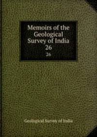 Memoirs of the Geological Survey of India. 26