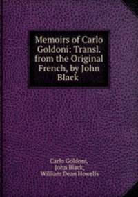 Memoirs of Carlo Goldoni: Transl. from the Original French, by John Black .