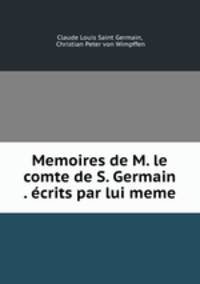 Memoires de M. le comte de S. Germain . ecrits par lui meme