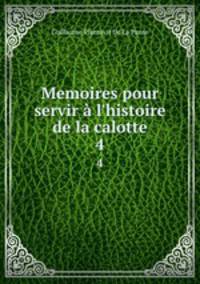 Memoires pour servir l`histoire de la calotte. 4