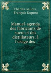 Manuel-agenda des fabricants de sucre et des distillateurs, a l
