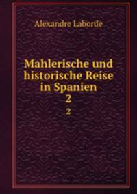 Mahlerische und historische Reise in Spanien. 2