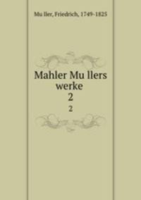 Mahler Mullers werke . 2