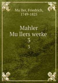 Mahler Mullers werke . 3
