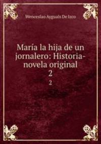 Mara la hija de un jornalero: Historia-novela original. 2