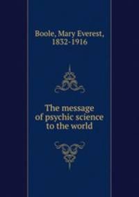 The message of psychic science to the world