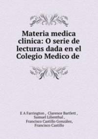 Materia medica clinica: O serie de lecturas dada en el Colegio Medico de .