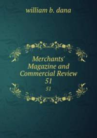 Merchants` Magazine and Commercial Review. 51