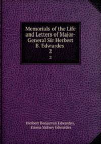 Memorials of the Life and Letters of Major-General Sir Herbert B. Edwardes .. 2