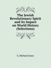 The Jewish Revolutionary Spirit and its Impact on World History (Selections)