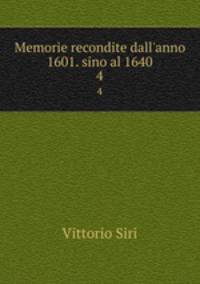 Memorie recondite dall`anno 1601. sino al 1640. 4