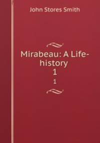 Mirabeau: A Life-history .. 1